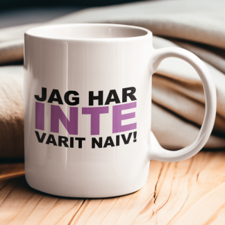 Mugg - "Jag har inte varit naiv!"- Jens Ganman Collection